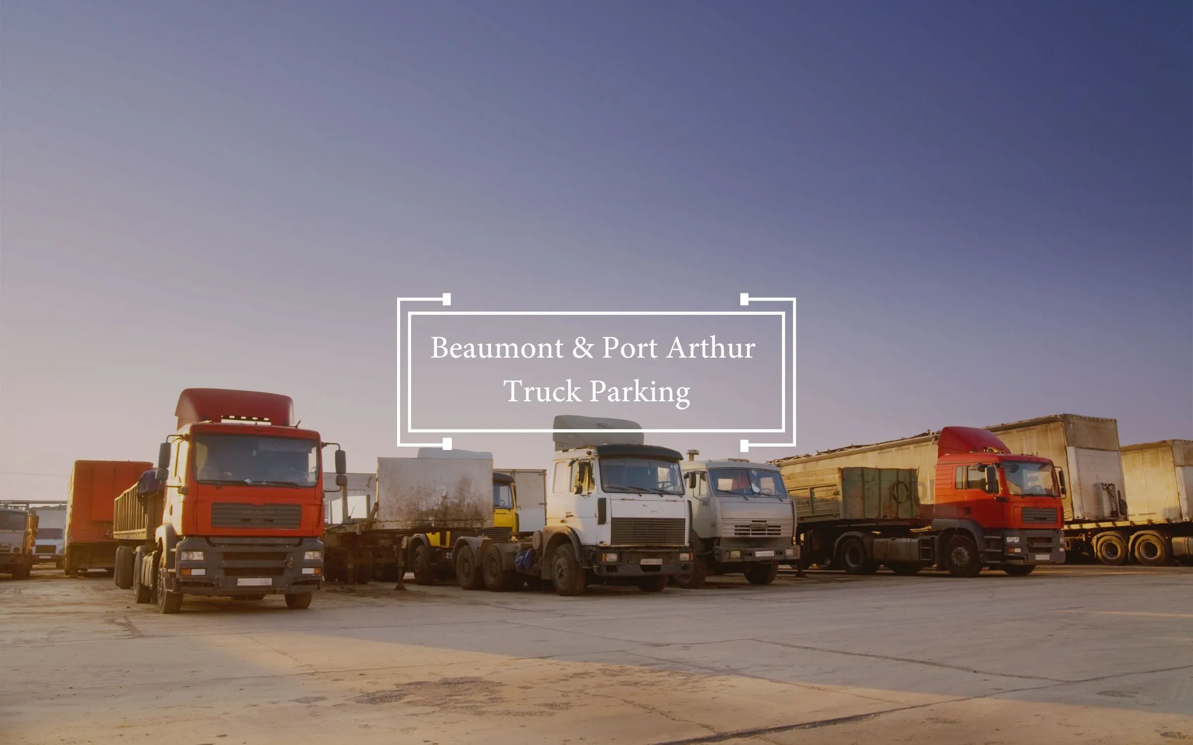 Beaumont & Port Arthur Truck Parking